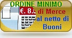 ordine minimo 8 euro al netto di trasporto e buoni sconto